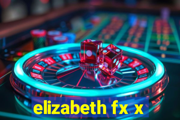 elizabeth fx x